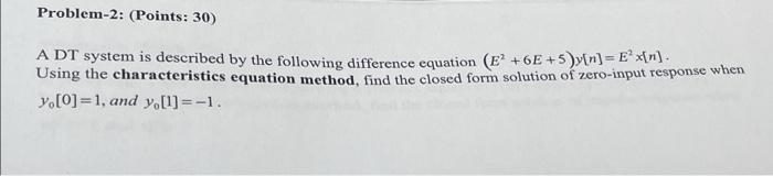 Problem 2 Points 30 A Dt System Is Described By The Following Difference Equation E 6e 5 N Extn Using The 1