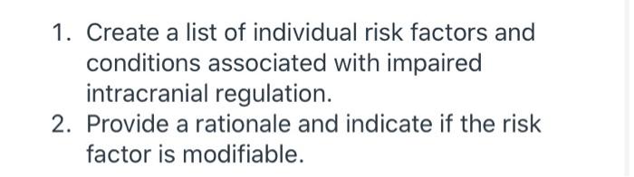 1 Create A List Of Individual Risk Factors And Conditions Associated With Impaired Intracranial Regulation 2 Provide 1
