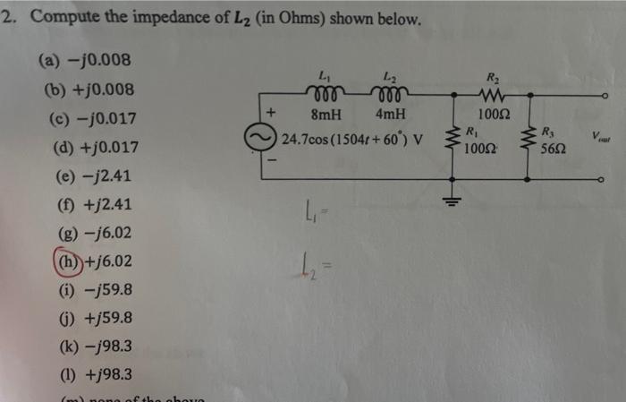 2 Compute The Impedance Of L2 In Ohms Shown Below L L2 Mo Mo 8mh 4mh 24 7cos 1504 60 V R2 W 10022 R 10012 R 56 1