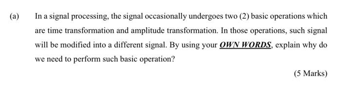 A In A Signal Processing The Signal Occasionally Undergoes Two 2 Basic Operations Which Are Time Transformation And 1