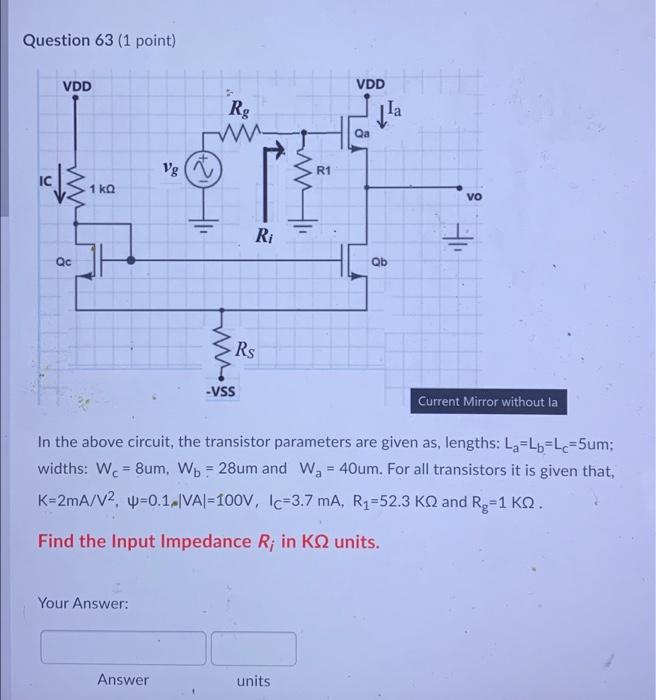 Question 63 1 Point Vdd Vdd Rg W La Qa Vg R1 Ic 1 Ko Vo Ri Qc Qb Rs Vss Current Mirror Without La In The Above Circ 1