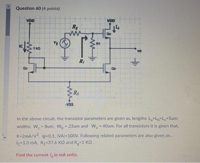 Question 60 4 Points Vdd Vdd Rg Ww 12 Oa Vg R1 1 Kg Vo Ri Qc Ob Rs Rs Vss In The Above Circuit The Transistor Par 1