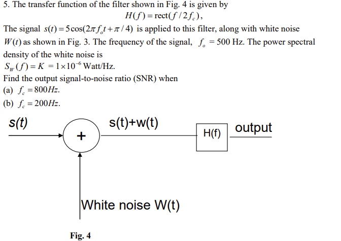 5 The Transfer Function Of The Filter Shown In Fig 4 Is Given By H F Rect F 28 The Signal S T 5 Cos 27 Ft X 4 1