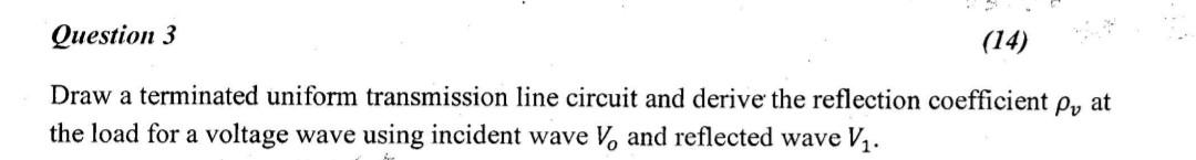 Question 3 14 Draw A Terminated Uniform Transmission Line Circuit And Derive The Reflection Coefficient The Load For A 1