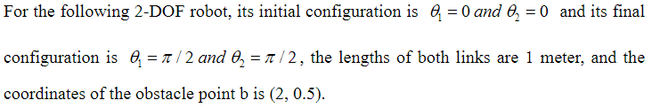 For The Following 2 Dof Robot Its Initial Configuration Is 0 0 And 0 0 And Its Final Configuration Is 0 1 2 1