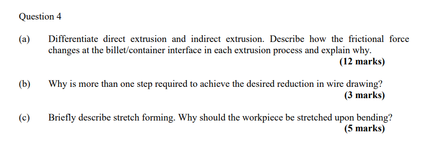 Question 4 A Differentiate Direct Extrusion And Indirect Extrusion Describe How The Frictional Force Changes At The B 1