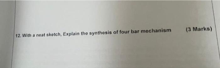 3 Marks 12 With A Neat Sketch Explain The Synthesis Of Four Bar Mechanism 1