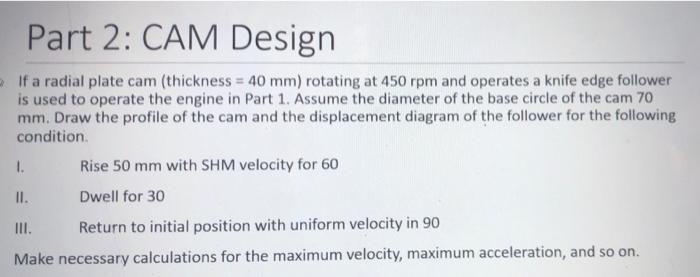 Part 2 Cam Design If A Radial Plate Cam Thickness 40 Mm Rotating At 450 Rpm And Operates A Knife Edge Follower Is U 1