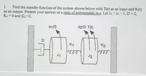 1 Find The Transfer Function Of The System Shown Below With T T As An Input And 0 T As An Output Present Your Answe 1