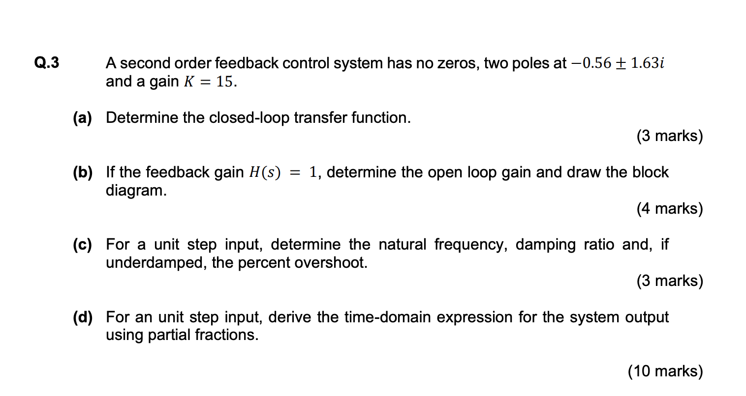 Q 3 A Second Order Feedback Control System Has No Zeros Two Poles At 0 56 1 63i And A Gain K 15 A Determine The 1