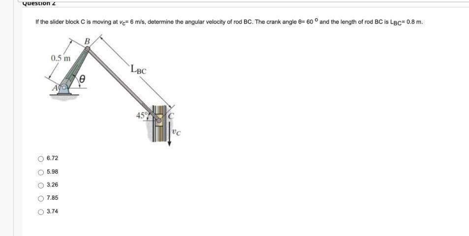 Question 2 If The Slider Block C Is Moving At Ve 6 M S Determine The Angular Velocity Of Rod Bc The Crank Angle 60 1