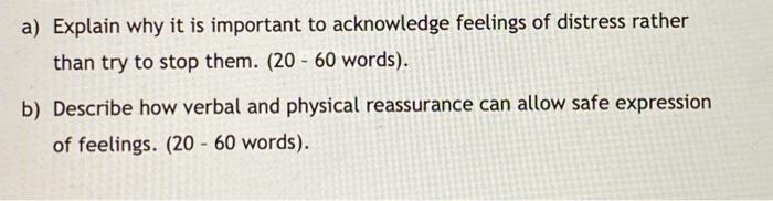 A Explain Why It Is Important To Acknowledge Feelings Of Distress Rather Than Try To Stop Them 20 60 Words B Des 1