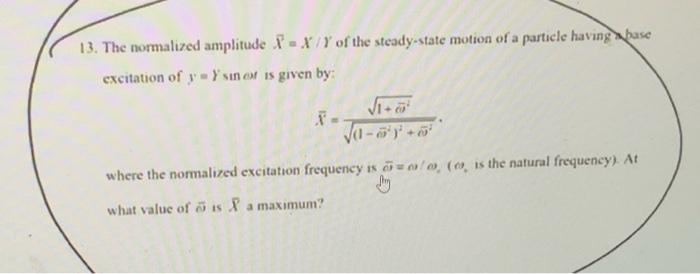 13 The Normalized Amplitude 1 X Y Of The Steady State Motion Of A Particle Having A Base Excitation Of Y Y Sin Ol I 1
