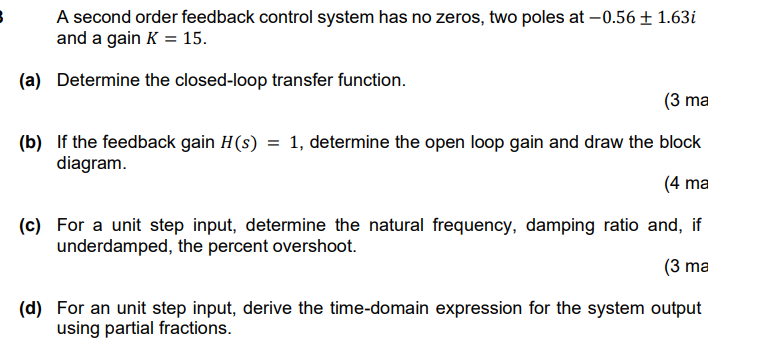 3 A Second Order Feedback Control System Has No Zeros Two Poles At 0 56 1 63i And A Gain K 15 A Determine The C 1