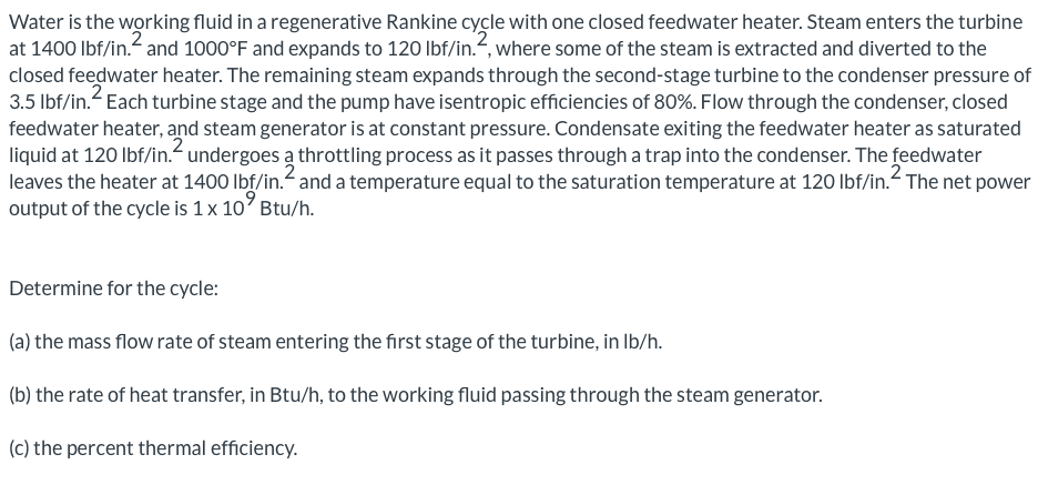 Water Is The Working Fluid In A Regenerative Rankine Cycle With One Closed Feedwater Heater Steam Enters The Turbine At 1