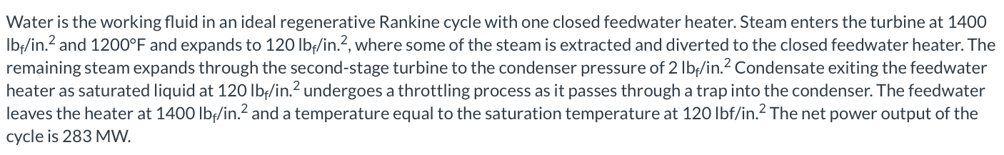 Water Is The Working Fluid In An Ideal Regenerative Rankine Cycle With One Closed Feedwater Heater Steam Enters The Tur 1