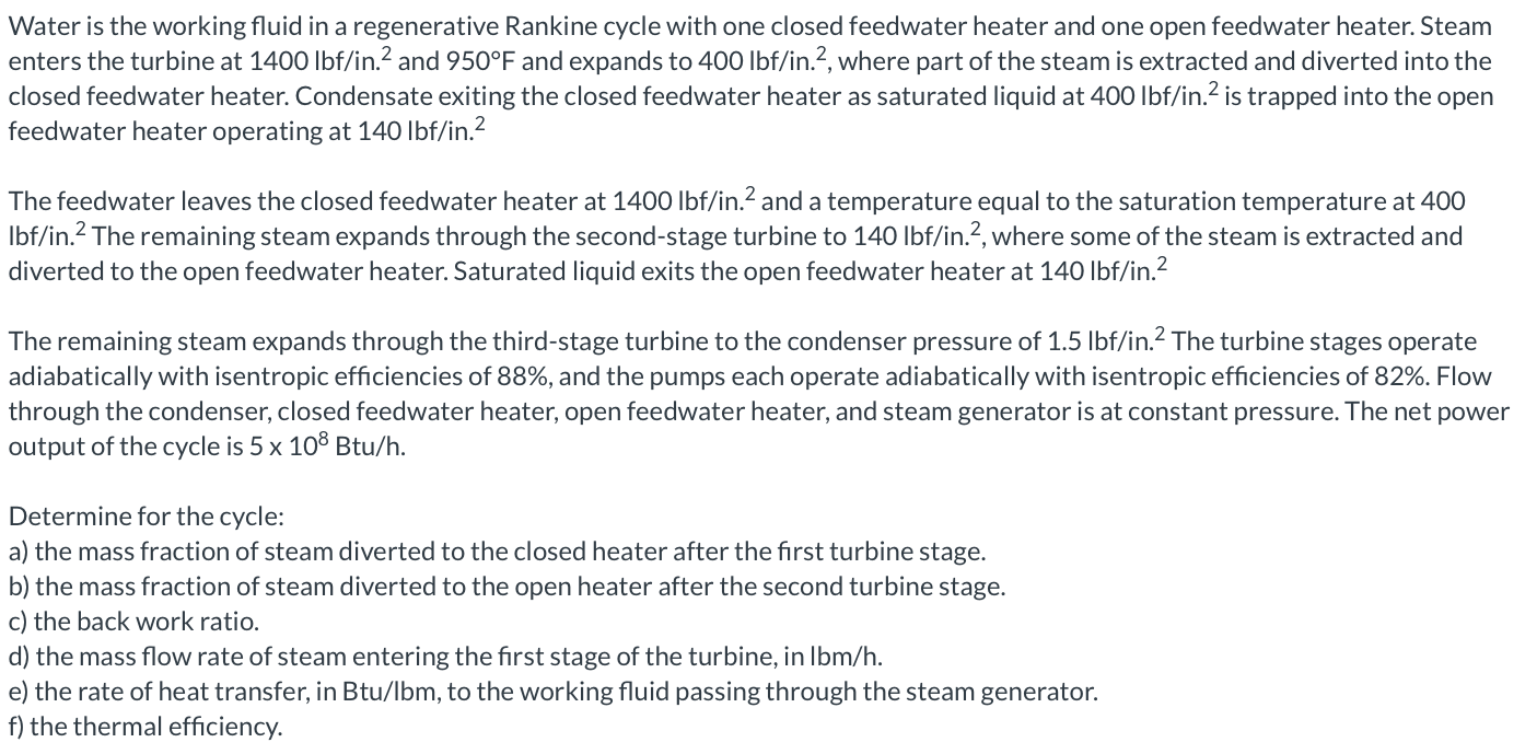 Water Is The Working Fluid In A Regenerative Rankine Cycle With One Closed Feedwater Heater And One Open Feedwater Heate 1