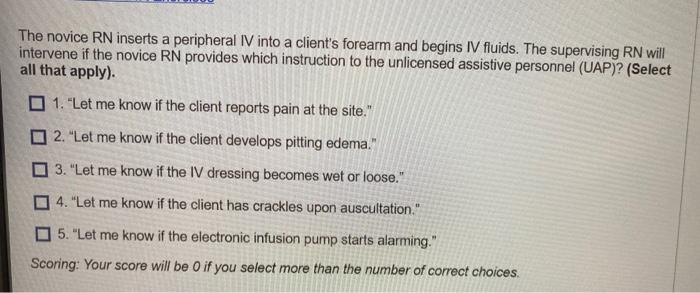 The Novice Rn Inserts A Peripheral Iv Into A Client S Forearm And Begins Iv Fluids The Supervising Rn Will Intervene If 1