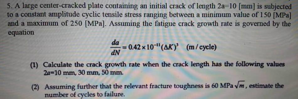 5 A Large Center Cracked Plate Containing An Initial Crack Of Length 2a 10 Mm Is Subjected To A Constant Amplitude Cy 1