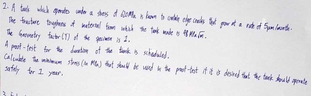 A 2 A Tank Which Operates Under A Stress Of 620mpa 18 Known To Contain Edge Cracks That Grow At A Rate Of Sum Month T 1