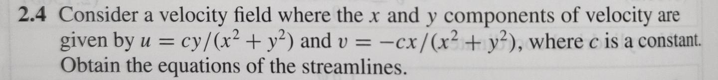 2 4 Consider A Velocity Field Where The X And Y Components Of Velocity Are Given By U Cy X2 Y2 And V Cx X2 Y 1