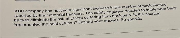 Abc Company Has Noticed A Significant Increase In The Number Of Back Injuries Reported By Their Material Handlers The S 1