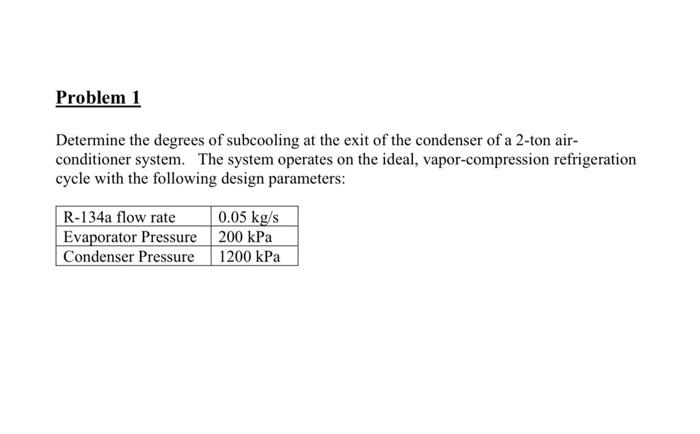 Problem 1 Determine The Degrees Of Subcooling At The Exit Of The Condenser Of A 2 Ton Air Conditioner System The Syste 1