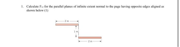 1 Calculate Fiz For The Parallel Planes Of Infinite Extent Normal To The Page Having Opposite Edges Aligned As Shown Be 1