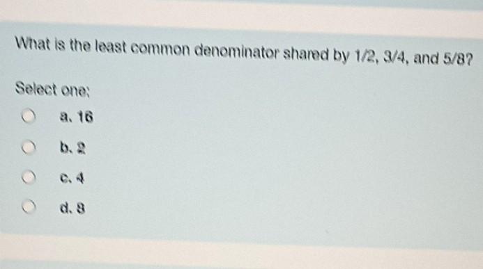 What Is The Least Common Denominator Shared By 1 2 3 4 And 5 8 Select One B 1