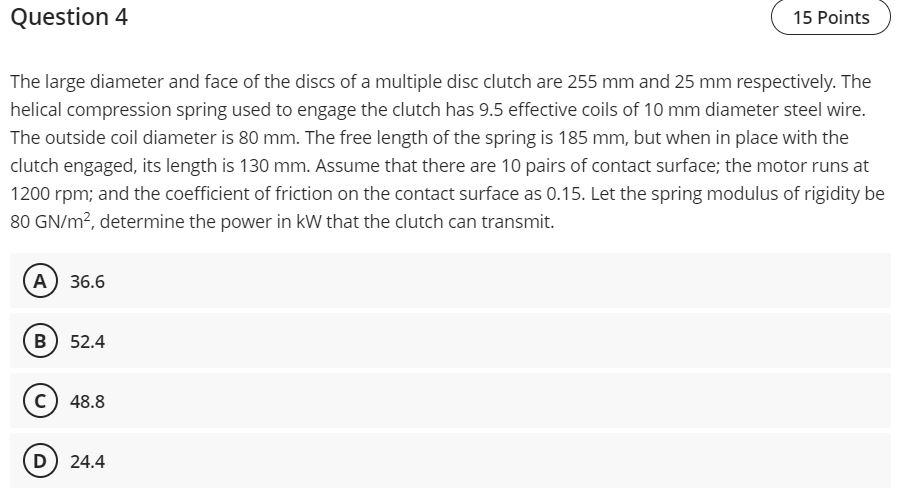 Question 4 15 Points The Large Diameter And Face Of The Discs Of A Multiple Disc Clutch Are 255 Mm And 25 Mm Respectivel 1