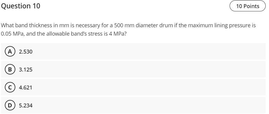 Question 10 10 Points What Band Thickness In Mm Is Necessary For A 500 Mm Diameter Drum If The Maximum Lining Pressure I 1