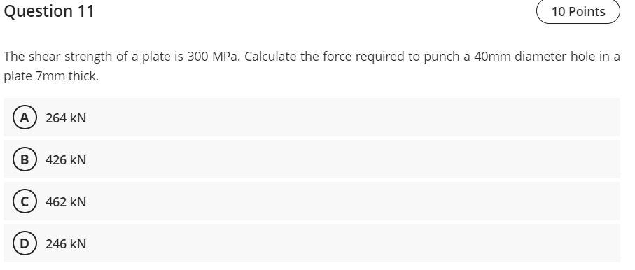 Question 11 10 Points The Shear Strength Of A Plate Is 300 Mpa Calculate The Force Required To Punch A 40mm Diameter Ho 1