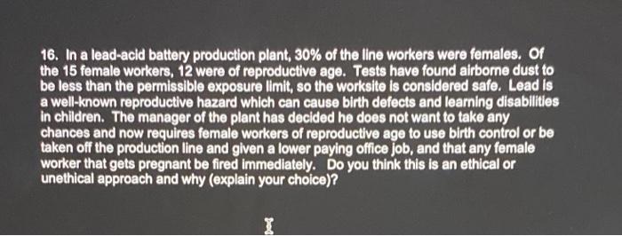 16 In A Lead Acid Battery Production Plant 30 Of The Line Workers Were Females Of The 15 Female Workers 12 Were Of 1