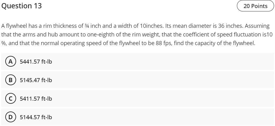 Question 13 20 Points A Flywheel Has A Rim Thickness Of 34 Inch And A Width Of 10inches Its Mean Diameter Is 36 Inches 1