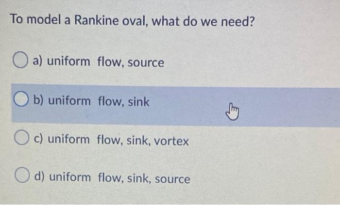 To Model A Rankine Oval What Do We Need A A Uniform Flow Source B Uniform Flow Sink Thing C Uniform Flow Sink V 1