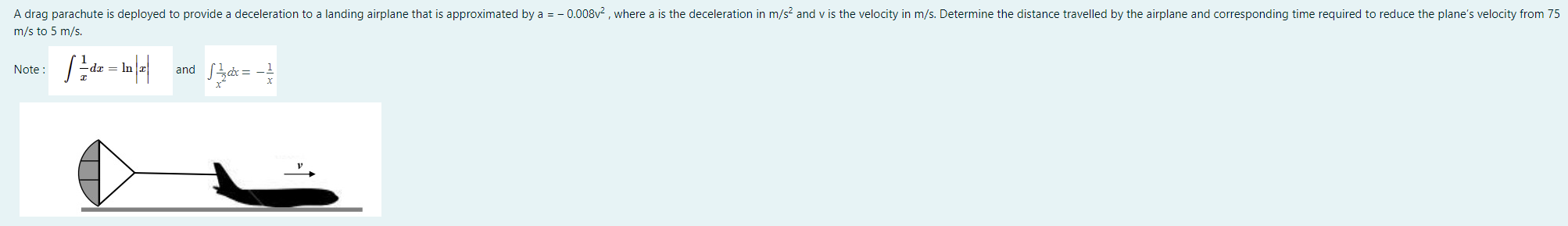 A Drag Parachute Is Deployed To Provide A Deceleration To A Landing Airplane That Is Approximated By A 0 008v2 Where 1