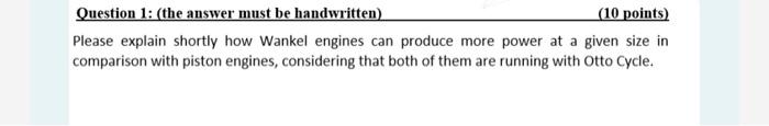 Question 1 The Answer Must Be Handwritten 10 Points Please Explain Shortly How Wankel Engines Can Produce More Powe 1