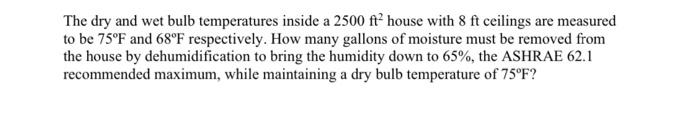 The Dry And Wet Bulb Temperatures Inside A 2500 Ft House With 8 Ft Ceilings Are Measured To Be 75 F And 68 F Respectivel 1