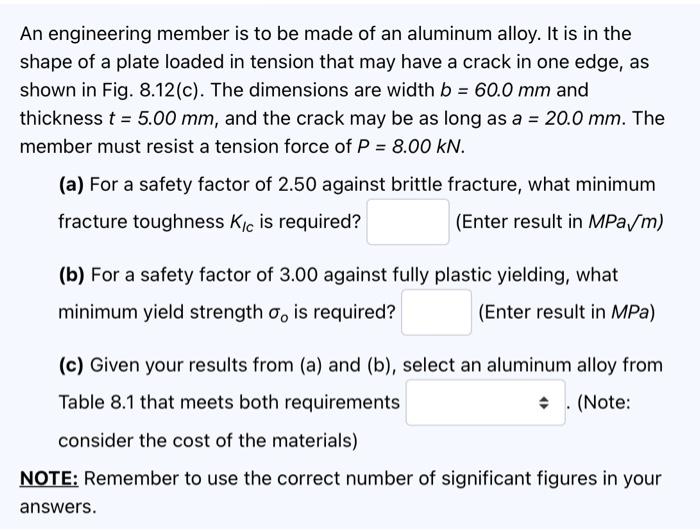 An Engineering Member Is To Be Made Of An Aluminum Alloy It Is In The Shape Of A Plate Loaded In Tension That May Have 1