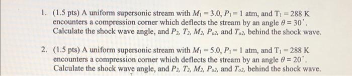 1 1 5 Pts A Uniform Supersonic Stream With Mi 3 0 P 1 Atm And T1 288 K Encounters A Compression Corner Which 1