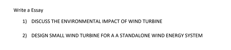 Write A Essay 1 Discuss The Environmental Impact Of Wind Turbine 2 Design Small Wind Turbine For A A Standalone Wind E 1