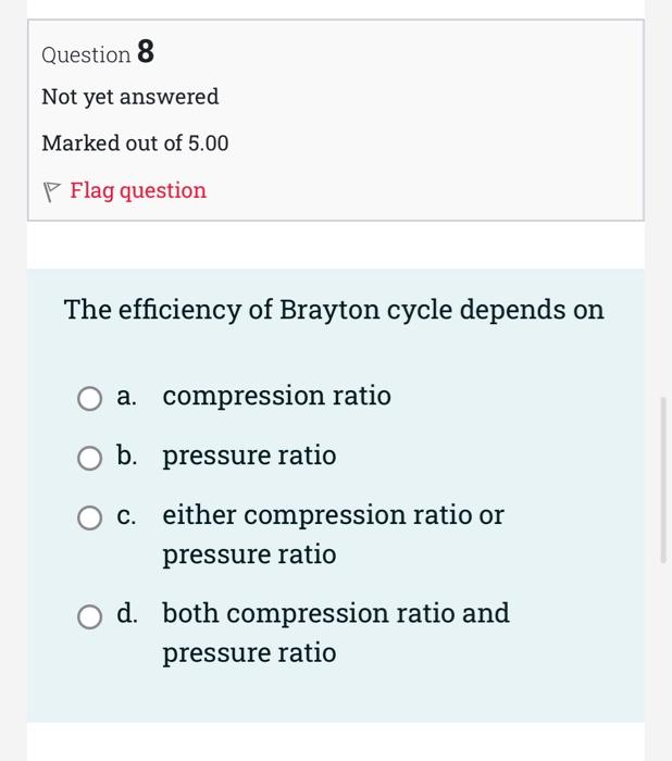 Question 6 Not Yet Answered Marked Out Of 5 00 P Flag Question In Rankine Cycle Working Fluid In Brayton Cycle Wo 3