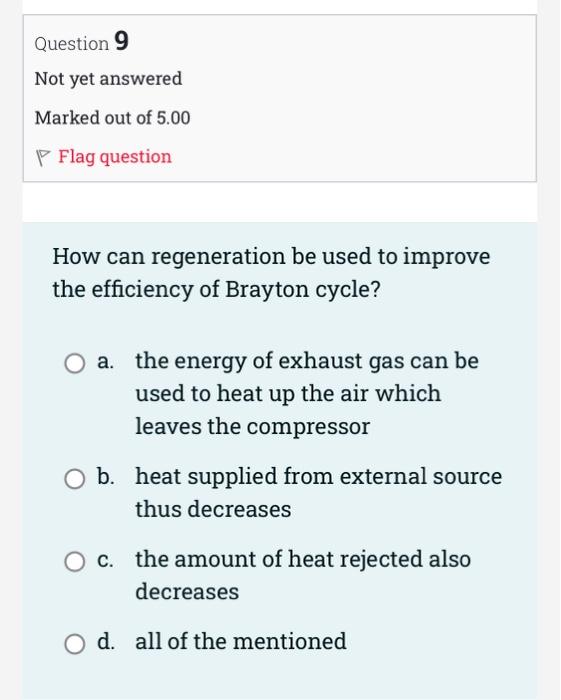 Question 6 Not Yet Answered Marked Out Of 5 00 P Flag Question In Rankine Cycle Working Fluid In Brayton Cycle Wo 4