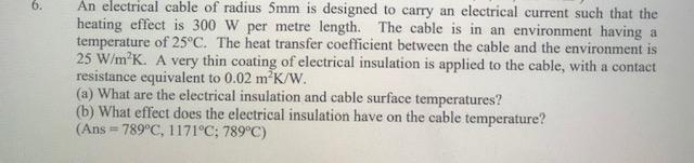 6 An Electrical Cable Of Radius 5mm Is Designed To Carry An Electrical Current Such That The Heating Effect Is 300 W Pe 1