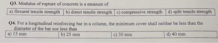Q3 Modulus Of Rupture Of Concrete Is A Measure Of A Flexural Tensile Strength B Direct Tensile Strength C Compressiv 1
