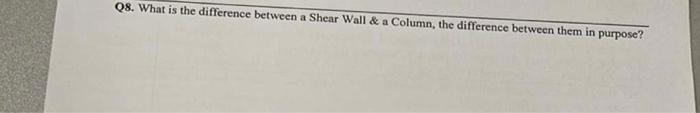 Q8 What Is The Difference Between A Shear Wall A Column The Difference Between Them In Purpose 1