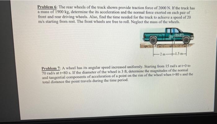 Problem 6 The Rear Wheels Of The Truck Shown Provide Traction Force Of 2000 N If The Truck Has A Mass Of 1900 Kg Dete 1
