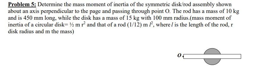 Problem 5 Determine The Mass Moment Of Inertia Of The Symmetric Disk Rod Assembly Shown About An Axis Perpendicular To 1