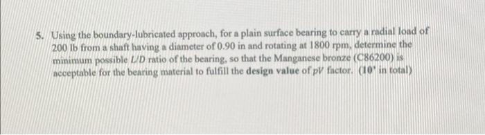 5 Using The Boundary Lubricated Approach For A Plain Surface Bearing To Carry A Radial Load Of 200 Lb From A Shaft Hav 1